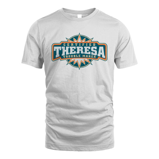 Certified Your Name Trouble Maker Shirt THERESA M1-36
