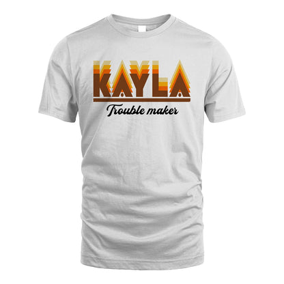 Your Name Trouble Maker Funny Shirt KAYLA M1-34