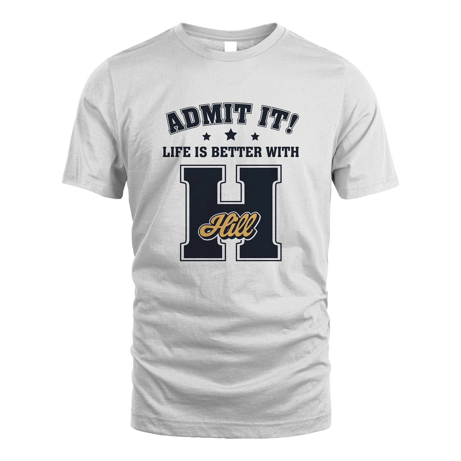 Life Is Better With Your Name Shirt HILL M1-17