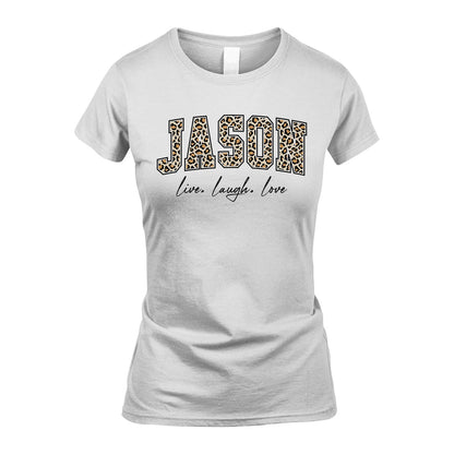 Live Laugh Love Custom Name With Leopard Pattern Shirt JASON M1-13