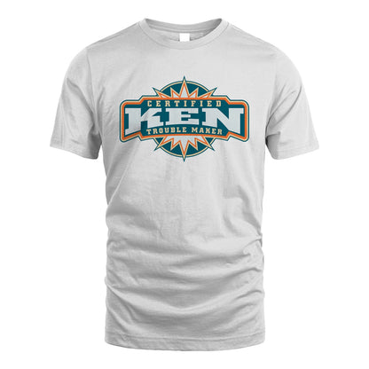 Certified Your Name Trouble Maker Shirt KEN M1-36