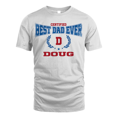Certified Best Dad Ever Shirt DOUG M1-11