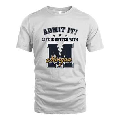 Life Is Better With Your Name Shirt MORGAN M1-17
