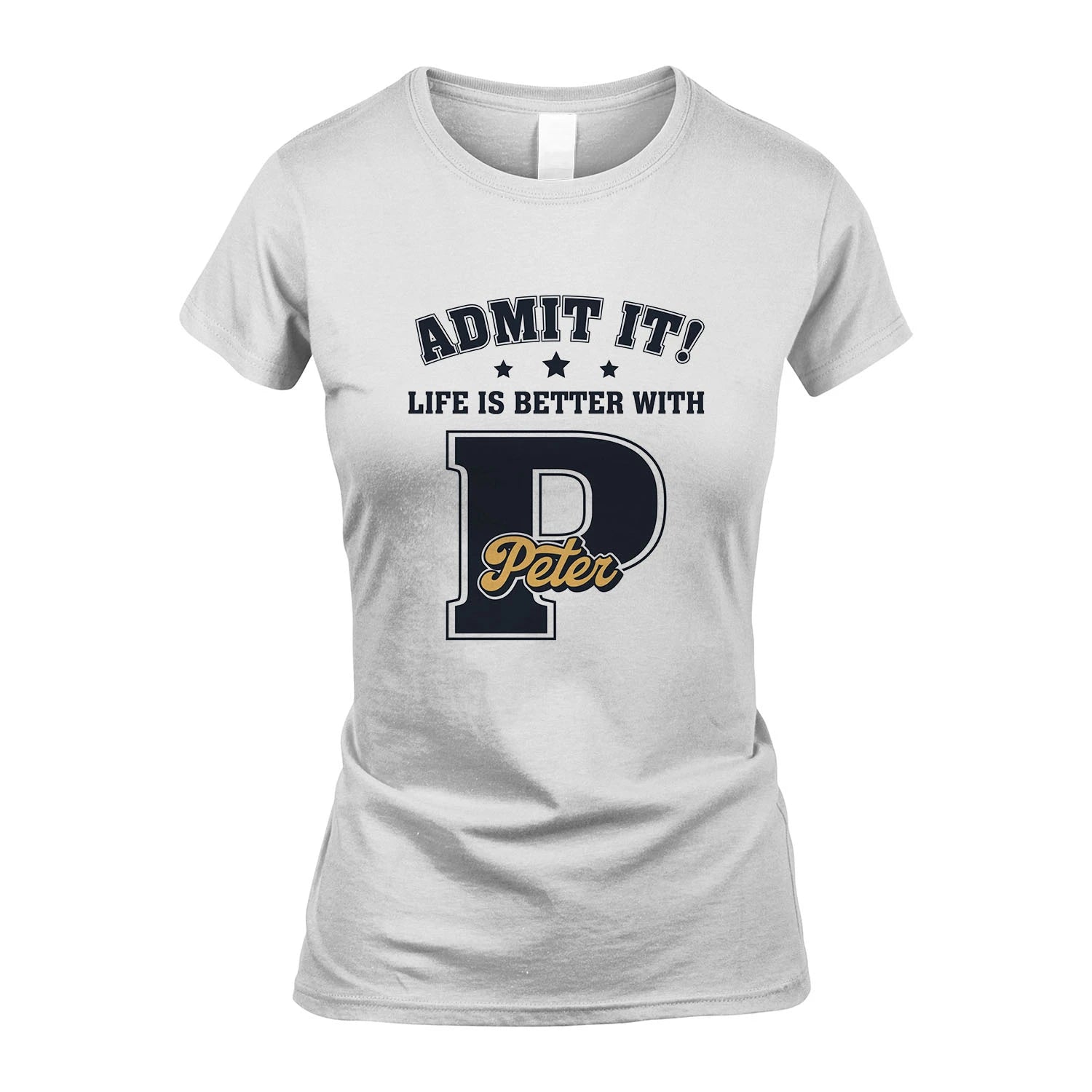 Life Is Better With Your Name Shirt PETER M1-17