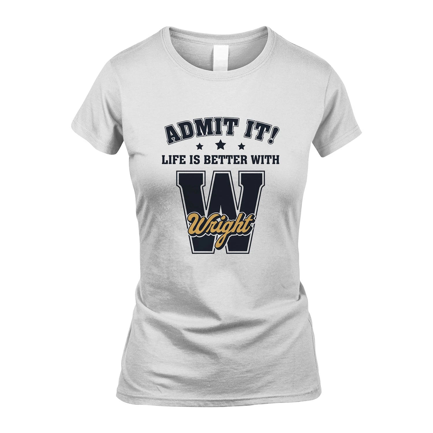 Life Is Better With Your Name Shirt WRIGHT M1-17