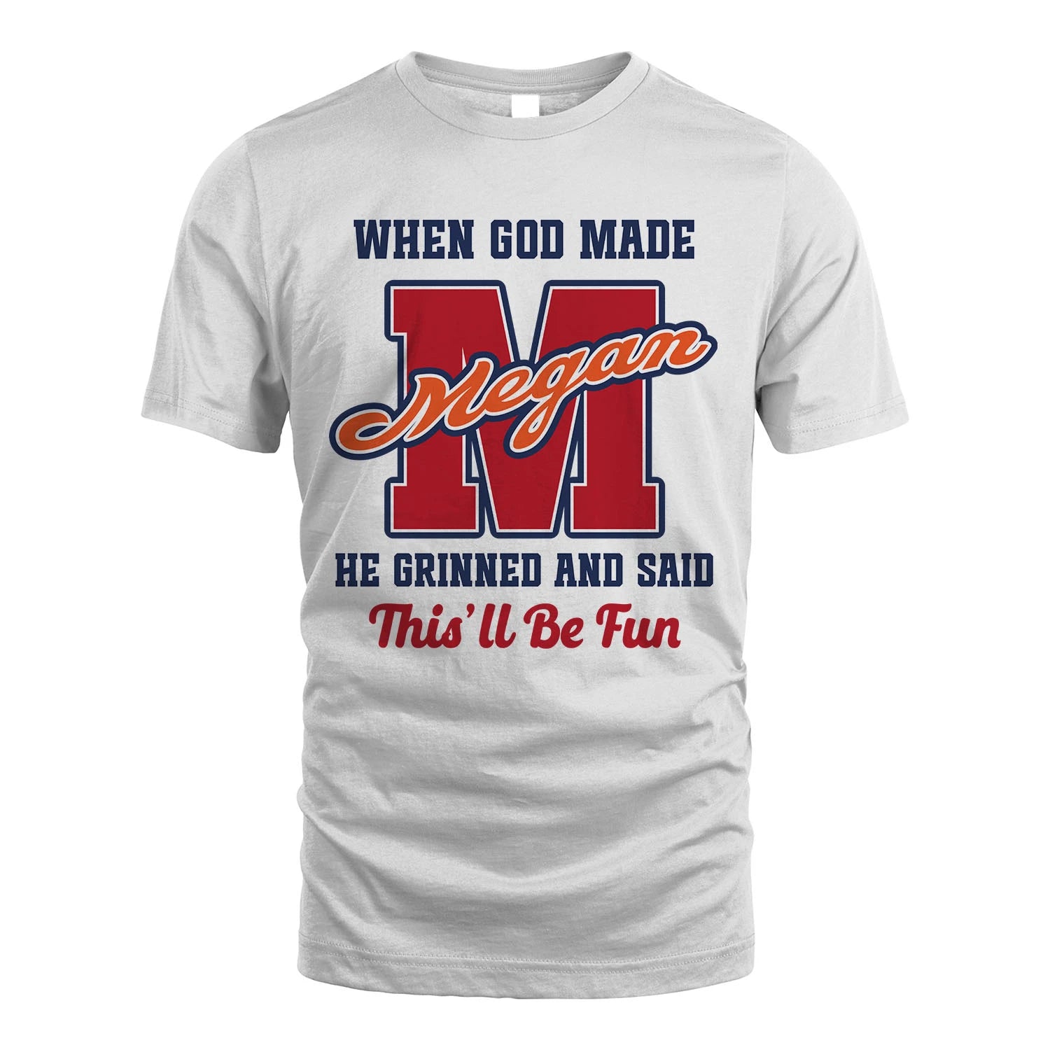 God Made Your Name Custom Shirt MEGAN M1-16