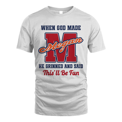 God Made Your Name Custom Shirt MEGAN M1-16