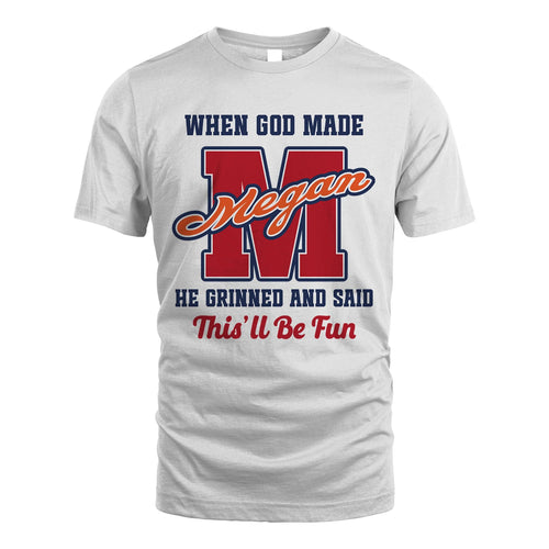 God Made Your Name Custom Shirt MEGAN M1-16