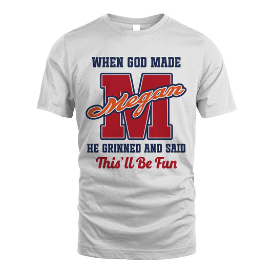 God Made Your Name Custom Shirt MEGAN M1-16