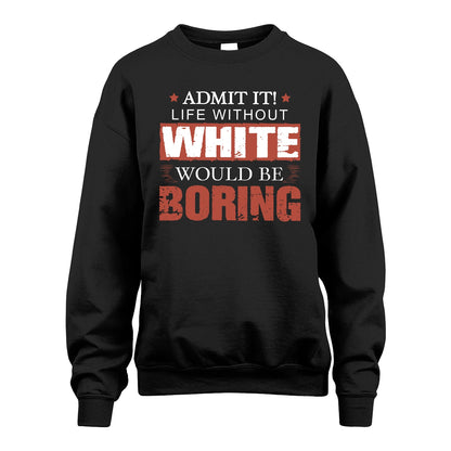 Admit It Life Without Your Name Would Be Boring Warning Shirt WHITE M1-44