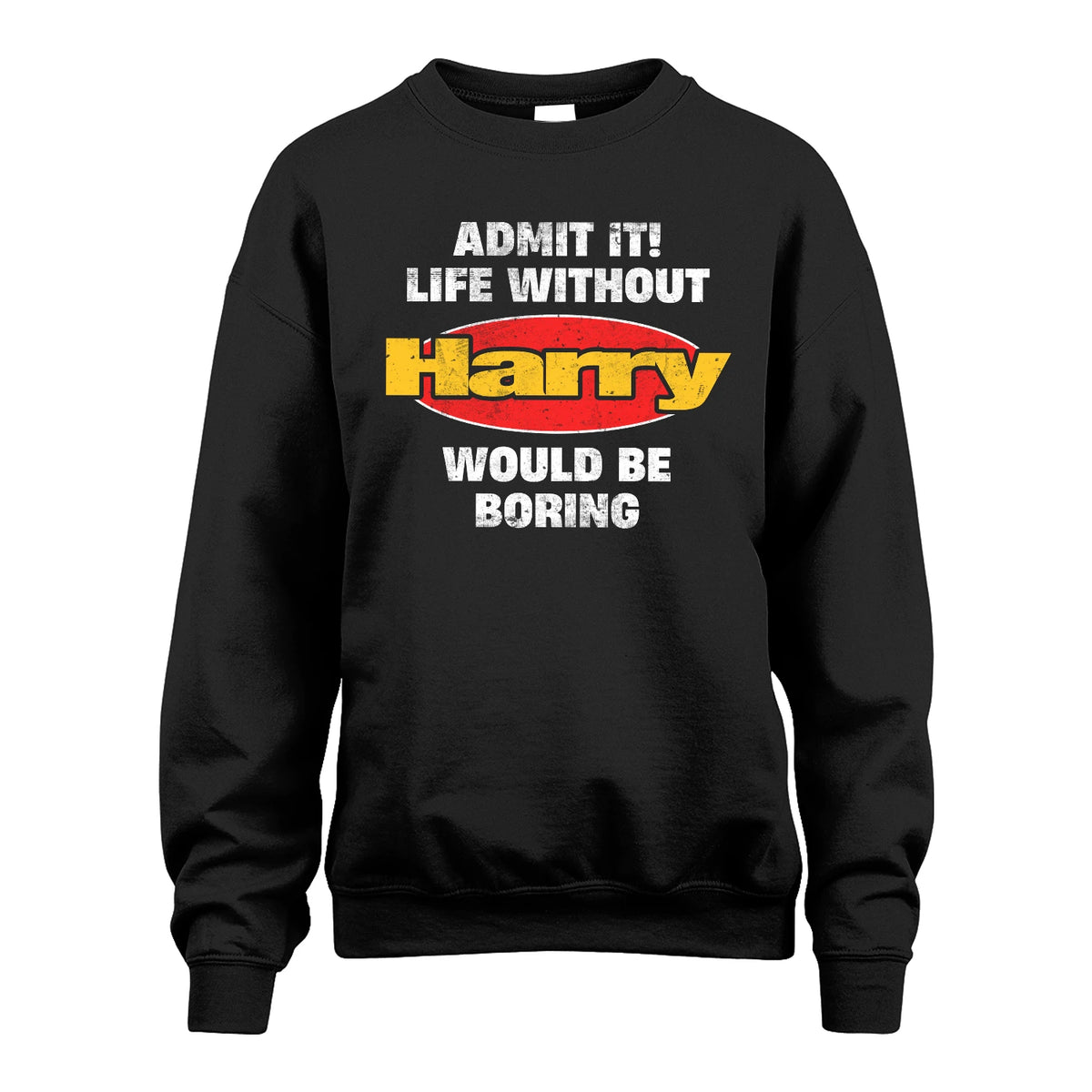 Admit It Life Without Your Name Would Be Boring Funny Custom Shirt HARRY M1-43