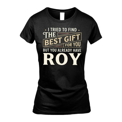 I Tried To Find The Best Gift For You Shirt ROY M1-3