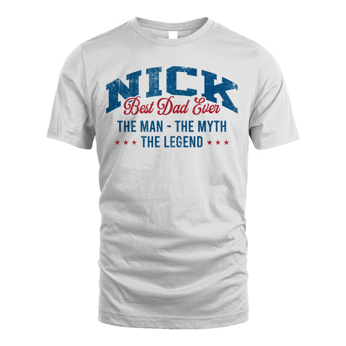 Best Dad Ever The Man The Myth The Legend NICK M1-7