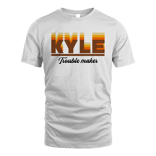 Your Name Trouble Maker Funny Shirt KYLE M1-34