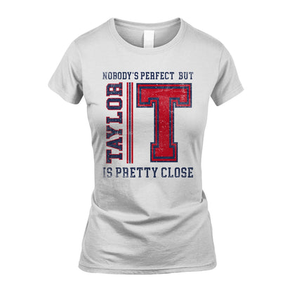 Nobody's Perfect, But Your Name Is Pretty Close TAYLOR M1-21