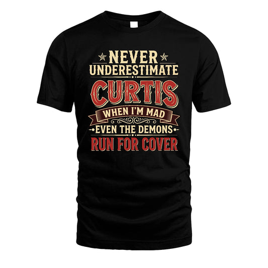 Never Underestimate When I'm Mad Shirt CURTIS M1-4