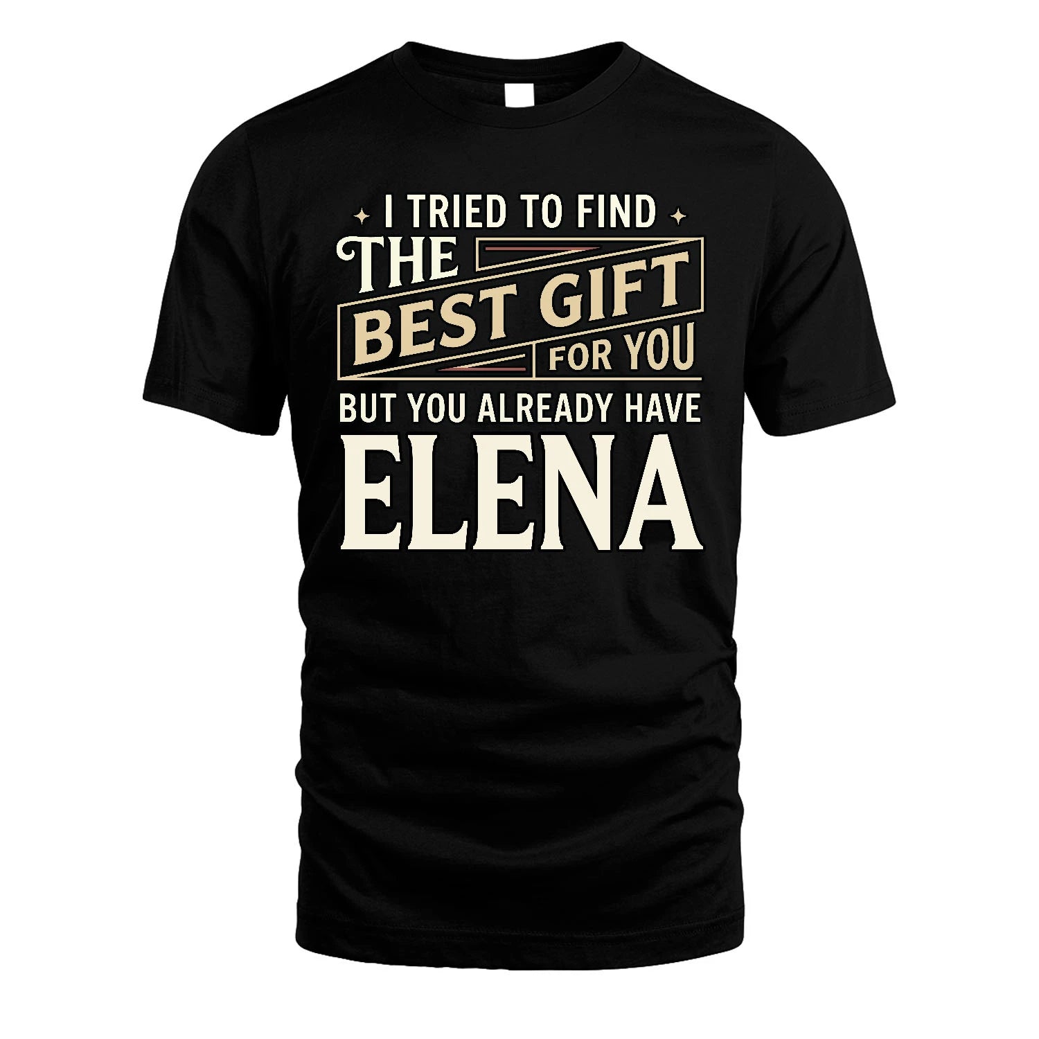 I Tried To Find The Best Gift For You Shirt ELENA M1-3