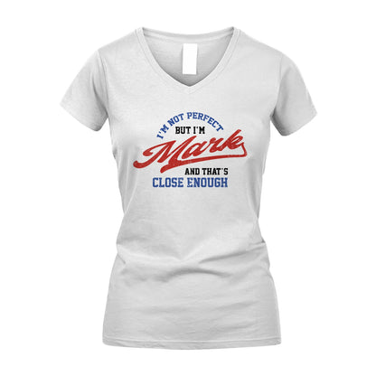 I'm Not Perfect But I'm Your Name And That's Close Enough Shirt MARK M1-27