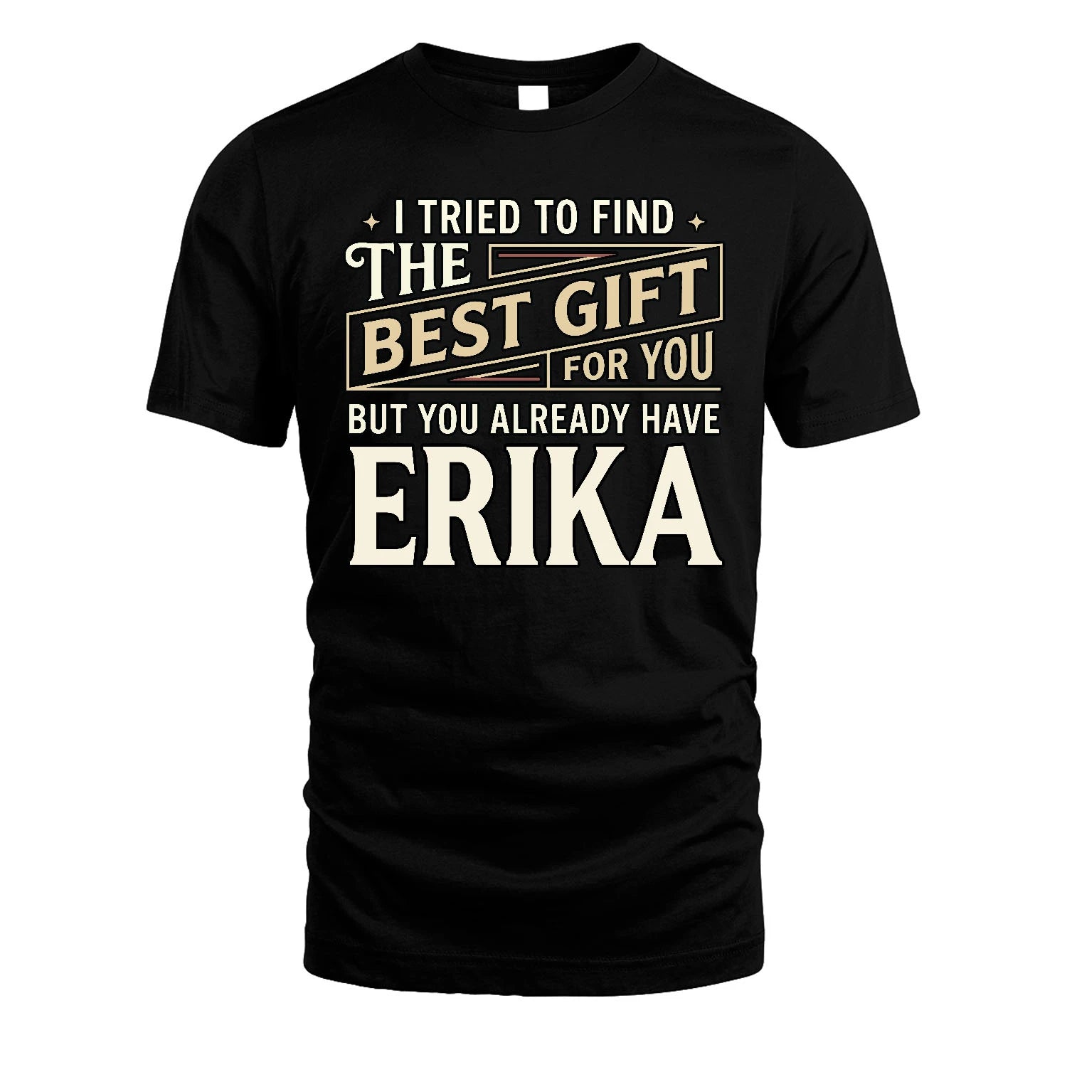 I Tried To Find The Best Gift For You Shirt ERIKA M1-3