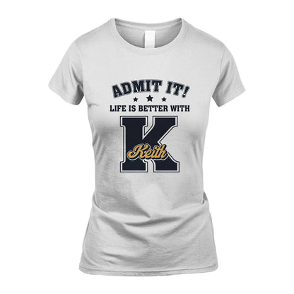Life Is Better With Your Name Shirt KEITH M1-17