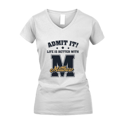 Life Is Better With Your Name Shirt MATTHEW M1-17
