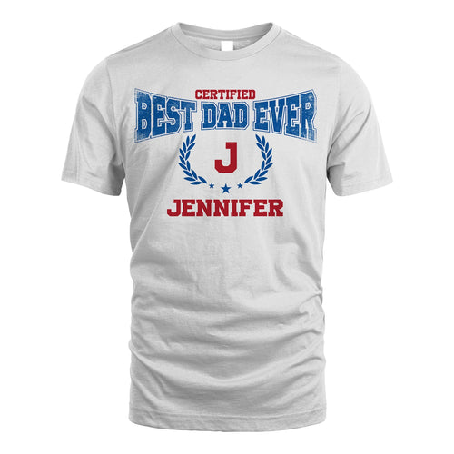 Certified Best Dad Ever Shirt JENNIFER M1-11