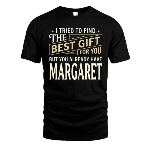 I Tried To Find The Best Gift For You Shirt MARGARET M1-3