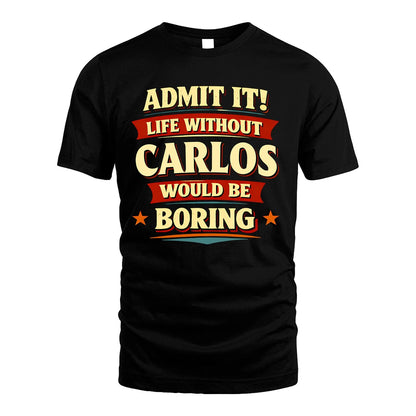 CARLOS 13K1-503 Admit It Life Without...