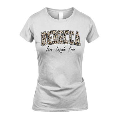 Live Laugh Love Custom Name With Leopard Pattern Shirt REBECCA M1-13