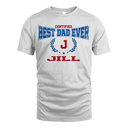 Certified Best Dad Ever Shirt JILL M1-11