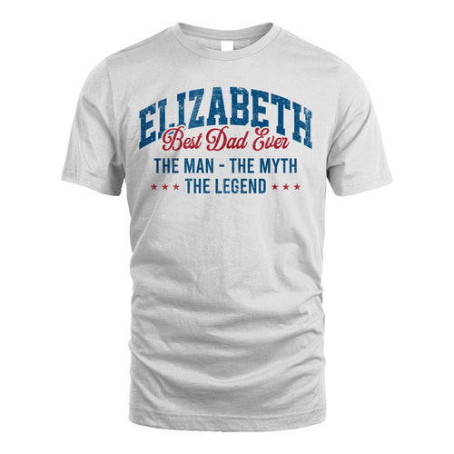 Best Dad Ever The Man The Myth The Legend ELIZABETH M1-7