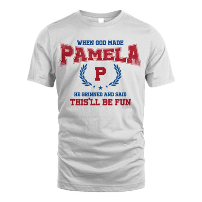 When God Made He Grinned And Said This'll Be Fun Shirt PAMELA M1-12