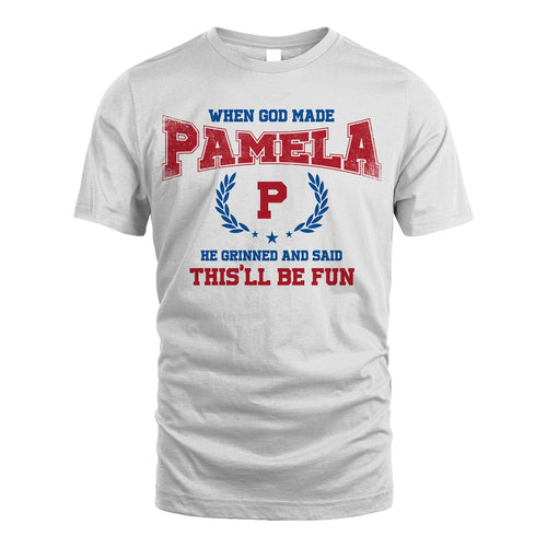 When God Made He Grinned And Said This'll Be Fun Shirt PAMELA M1-12