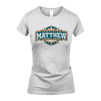 Certified Your Name Trouble Maker Shirt MATTHEW M1-36