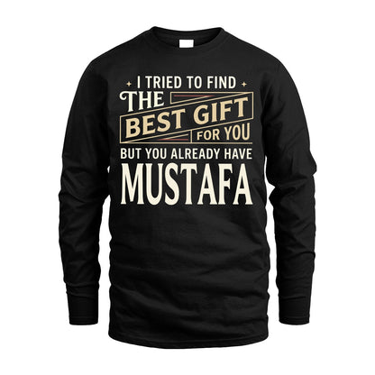 I Tried To Find The Best Gift For You Shirt MUSTAFA M1-3