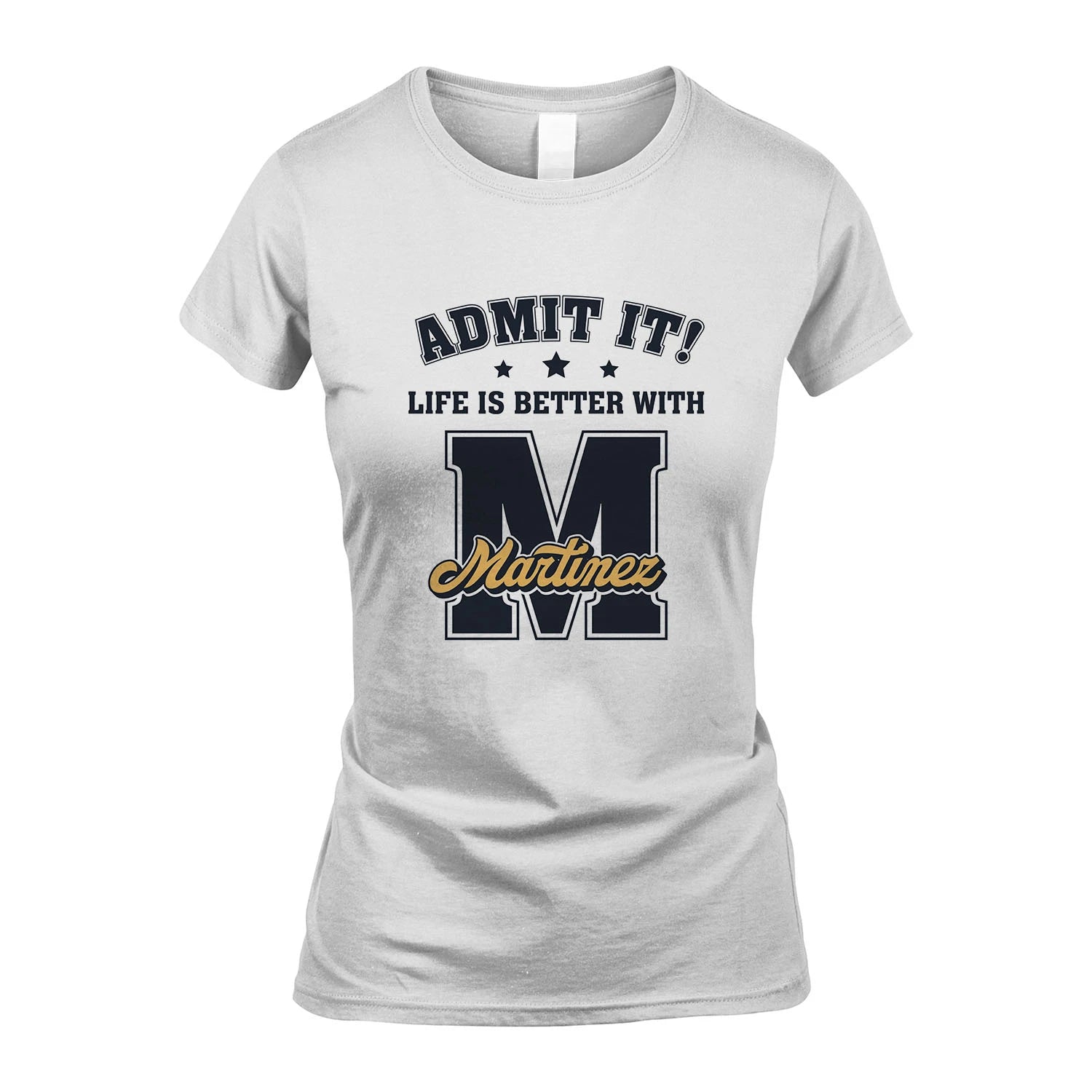 Life Is Better With Your Name Shirt MARTINEZ M1-17