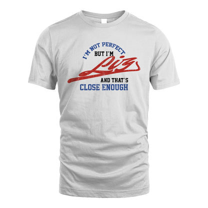 I'm Not Perfect But I'm Your Name And That's Close Enough Shirt LIZ M1-27