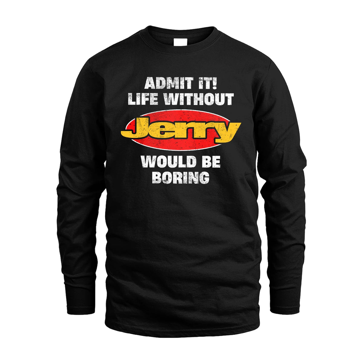 Admit It Life Without Your Name Would Be Boring Funny Custom Shirt JERRY M1-43