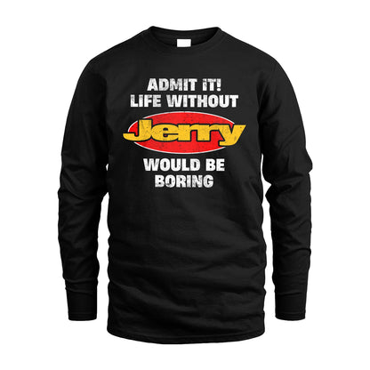 Admit It Life Without Your Name Would Be Boring Funny Custom Shirt JERRY M1-43