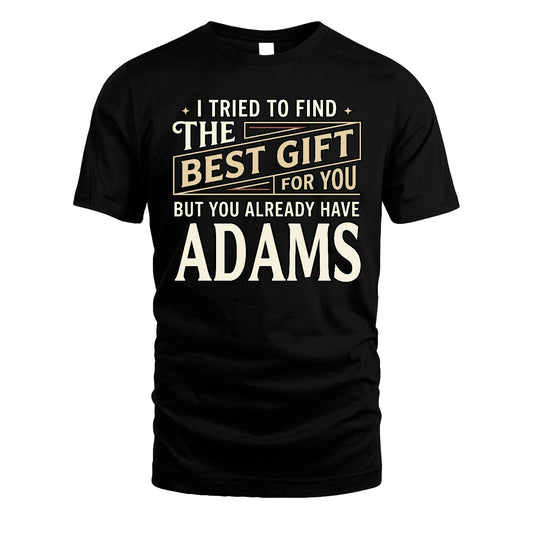 I Tried To Find The Best Gift For You Shirt ADAMS M1-3