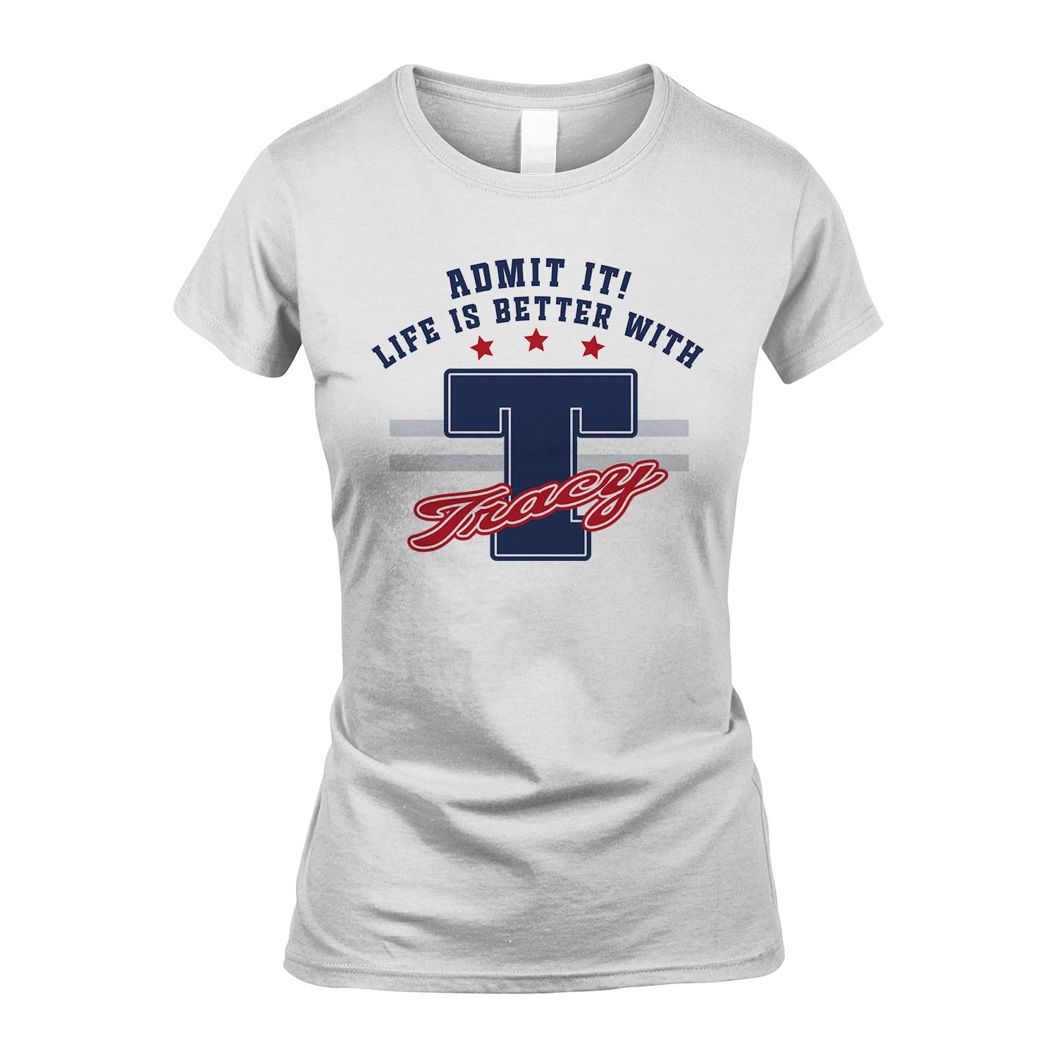 Admit It Life Is Better With Your Name Custom Shirt TRACY M1-20