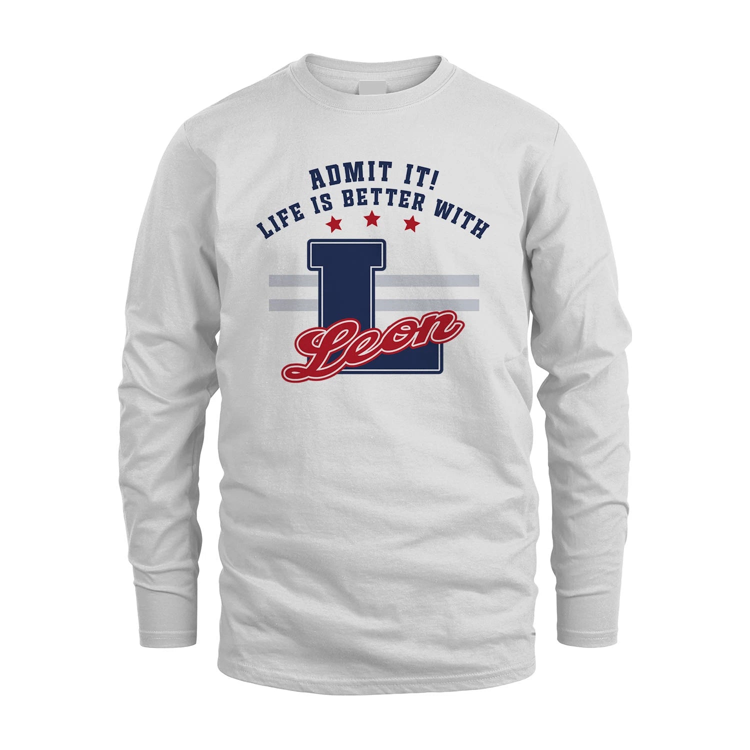 Admit It Life Is Better With Your Name Custom Shirt LEON M1-20