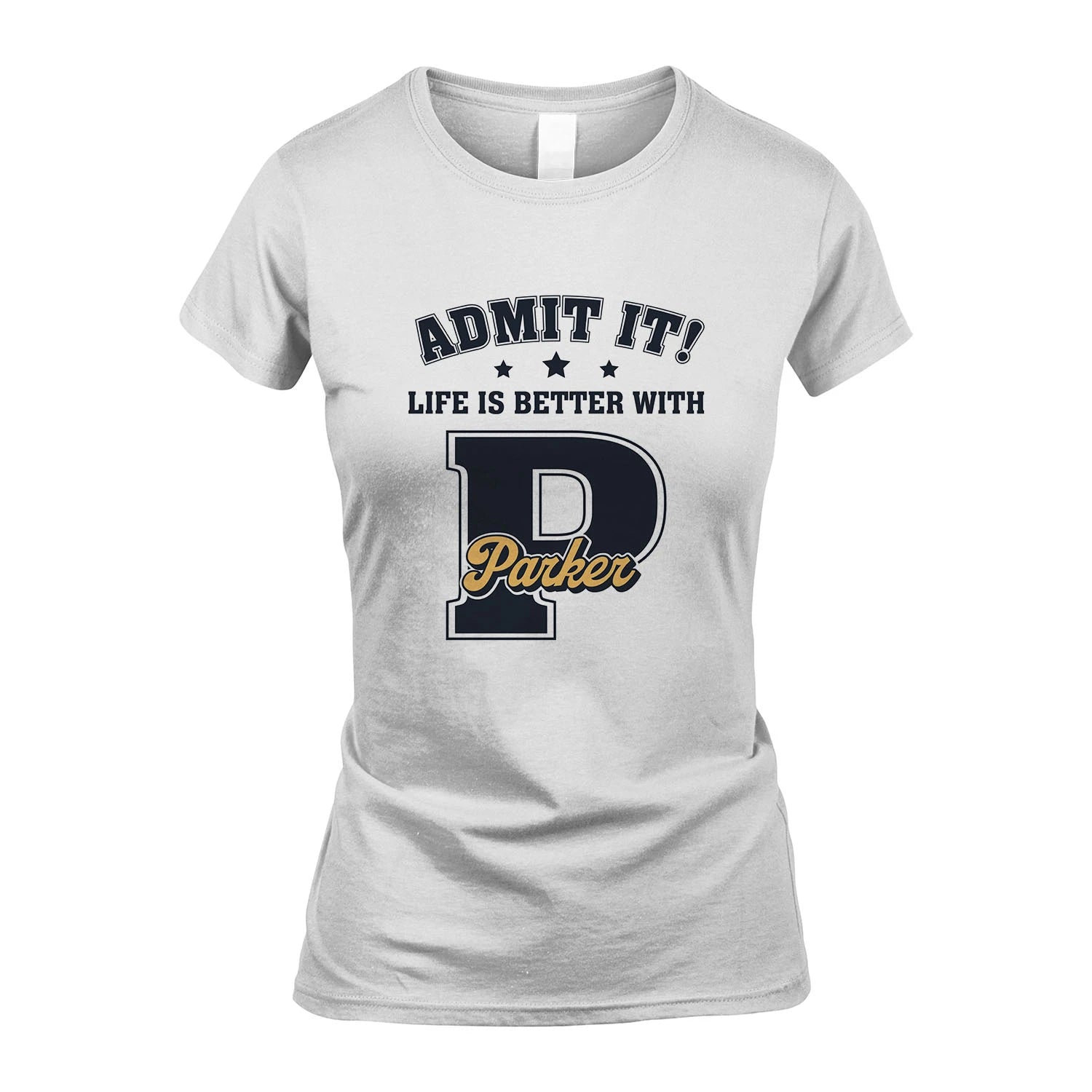 Life Is Better With Your Name Shirt PARKER M1-17