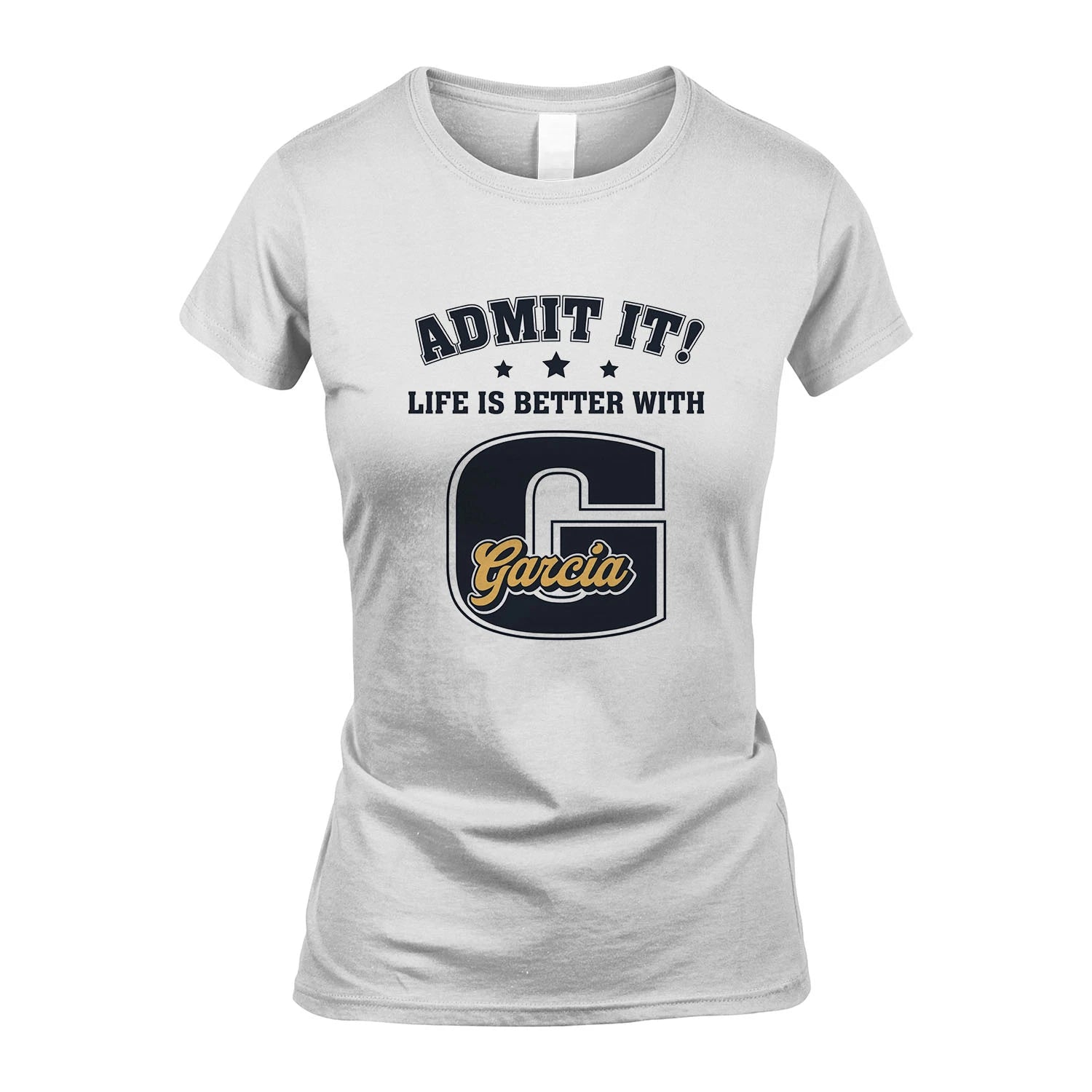 Life Is Better With Your Name Shirt GARCIA M1-17