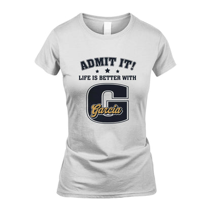 Life Is Better With Your Name Shirt GARCIA M1-17