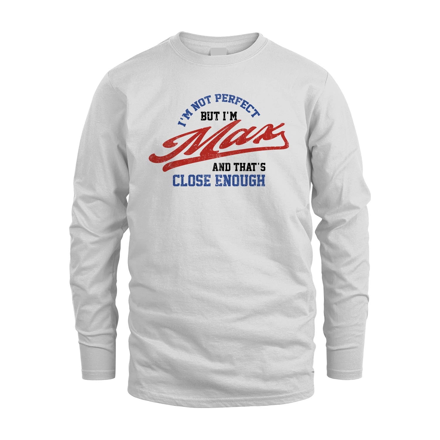 I'm Not Perfect But I'm Your Name And That's Close Enough Shirt MAX M1-27