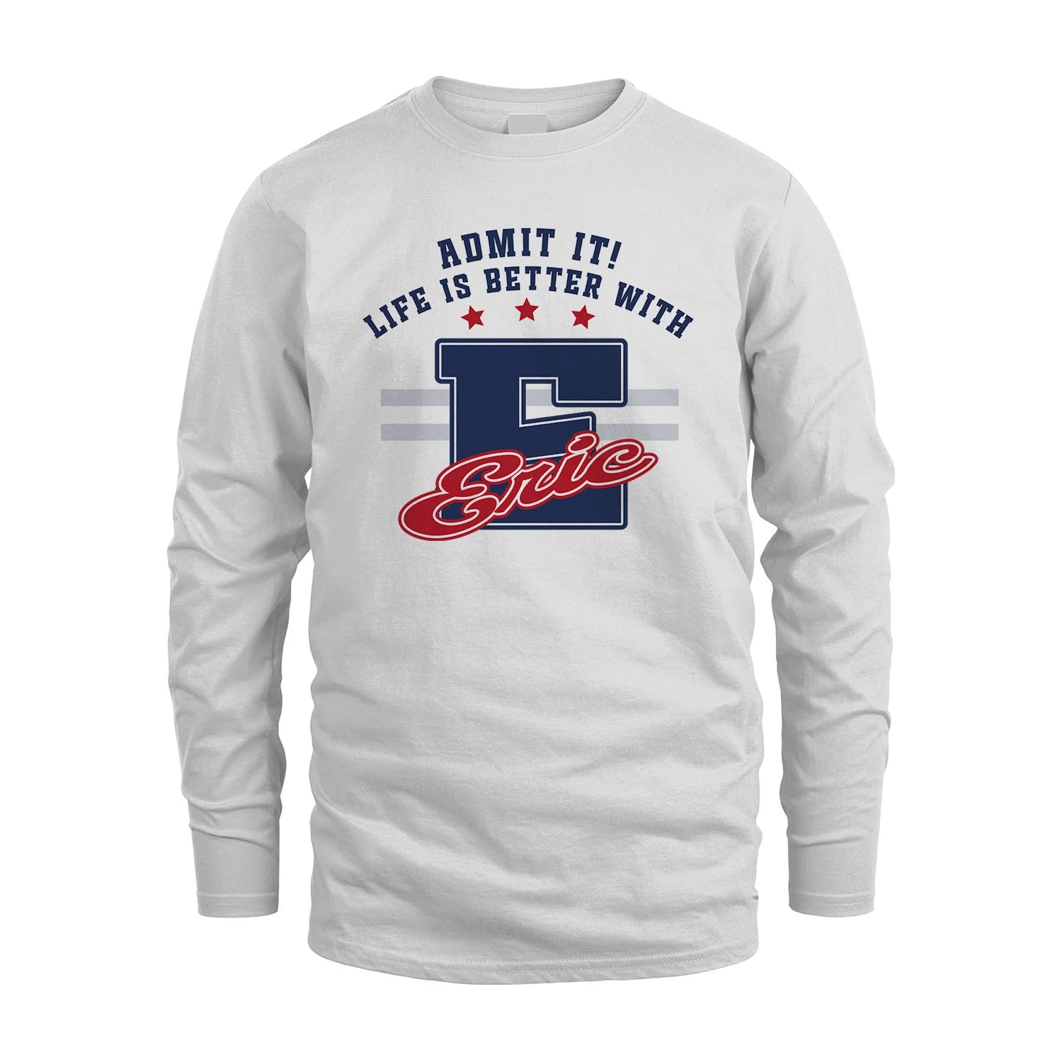 Admit It Life Is Better With Your Name Custom Shirt ERIC M1-20