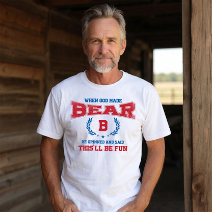 When God Made He Grinned And Said This'll Be Fun Shirt BEAR M1-12