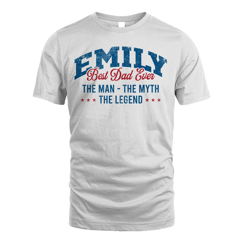 Best Dad Ever The Man The Myth The Legend EMILY M1-7