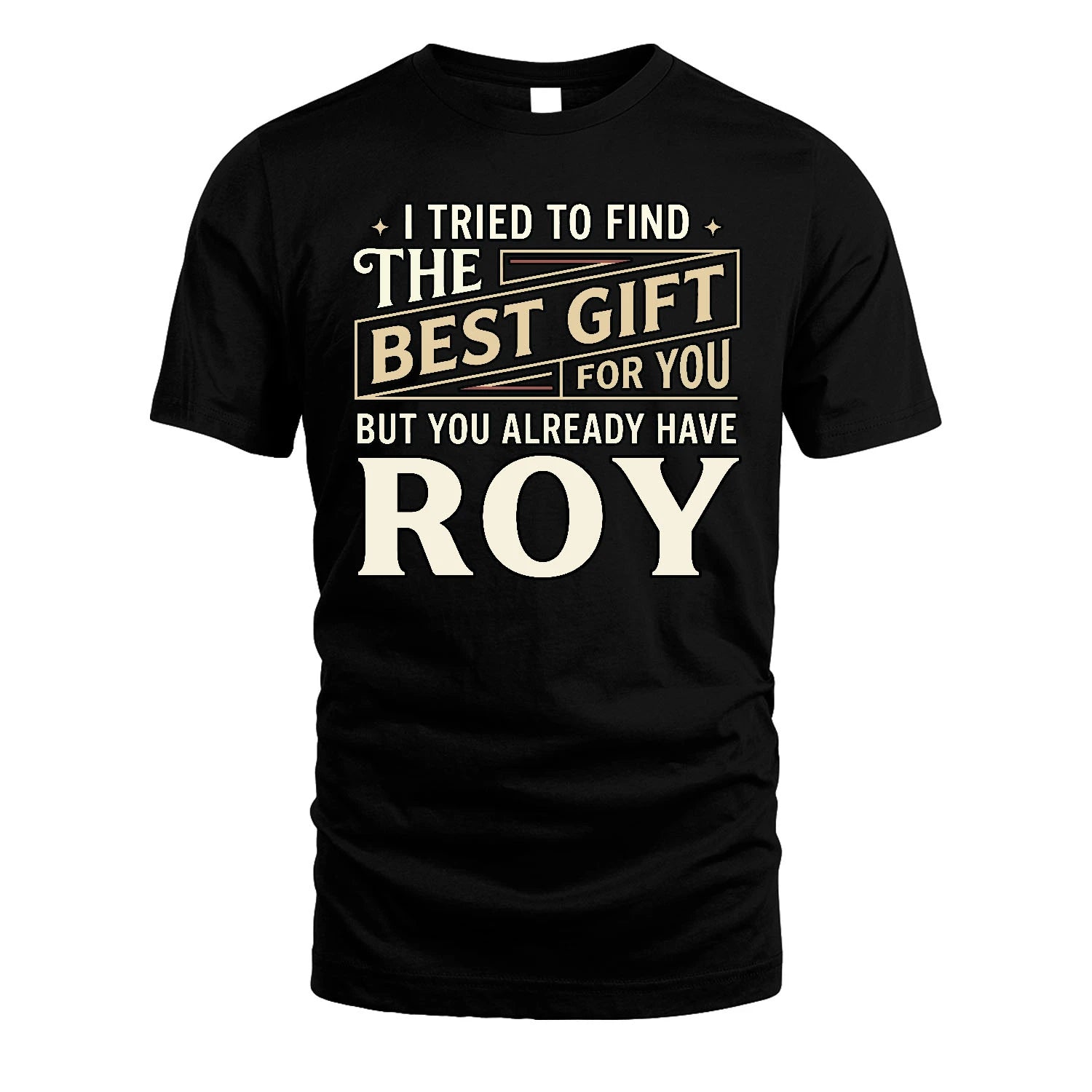 I Tried To Find The Best Gift For You Shirt ROY M1-3